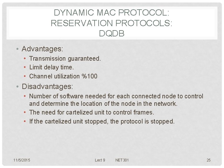 DYNAMIC MAC PROTOCOL: RESERVATION PROTOCOLS: DQDB • Advantages: • Transmission guaranteed. • Limit delay