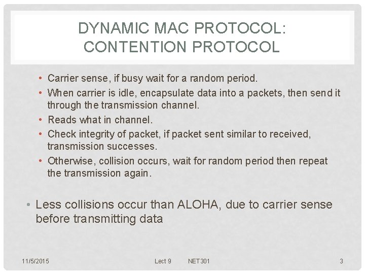 DYNAMIC MAC PROTOCOL: CONTENTION PROTOCOL • Carrier sense, if busy wait for a random