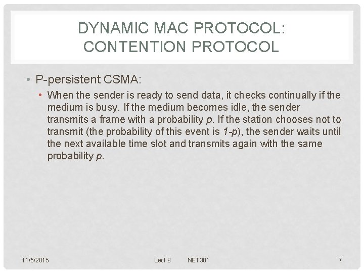 DYNAMIC MAC PROTOCOL: CONTENTION PROTOCOL • P-persistent CSMA: • When the sender is ready