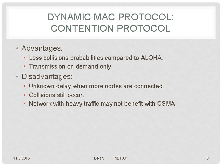 DYNAMIC MAC PROTOCOL: CONTENTION PROTOCOL • Advantages: • Less collisions probabilities compared to ALOHA.