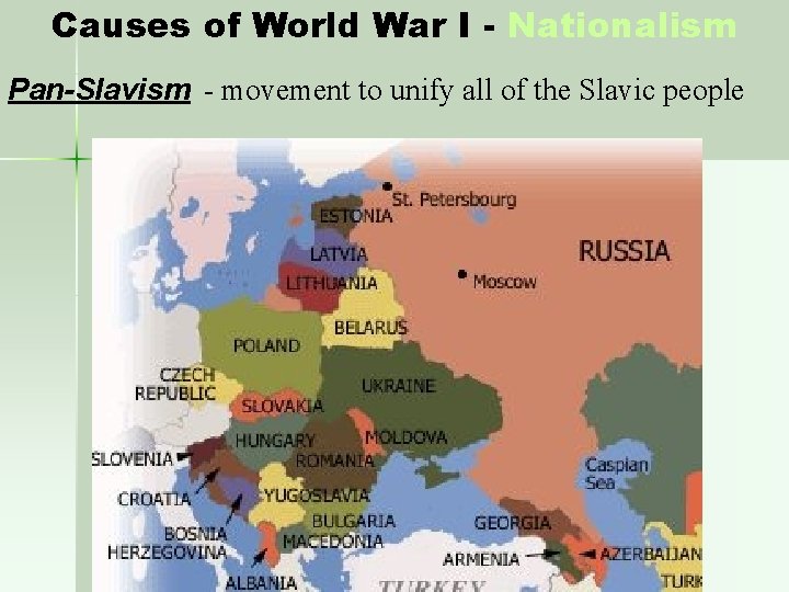 Causes of World War I - Nationalism Pan-Slavism - movement to unify all of