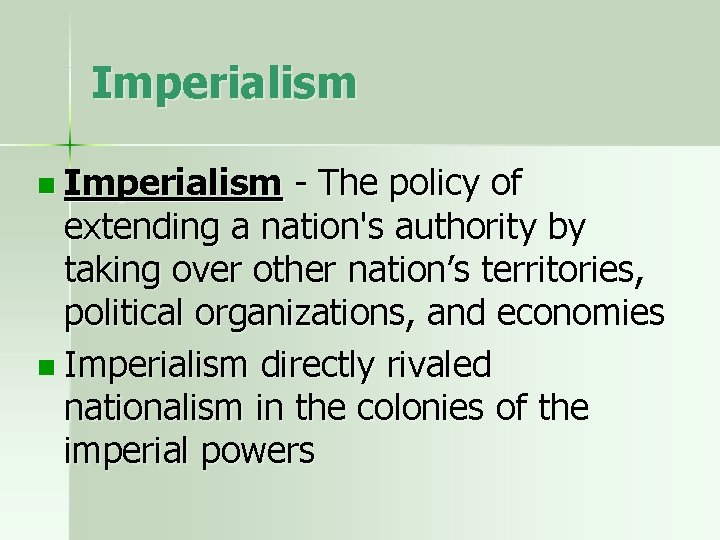 Imperialism n Imperialism - The policy of extending a nation's authority by taking over