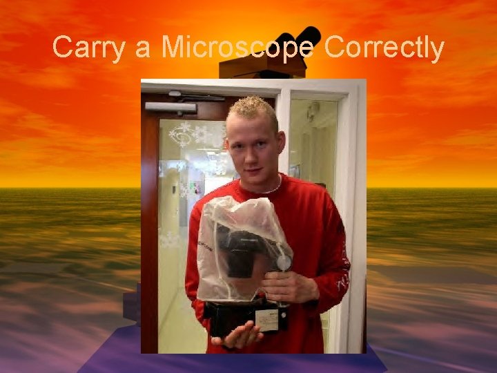 Carry a Microscope Correctly 