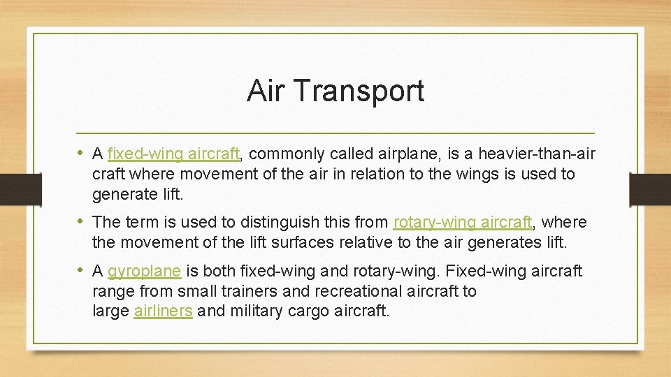 Air Transport • A fixed-wing aircraft, commonly called airplane, is a heavier-than-air craft where