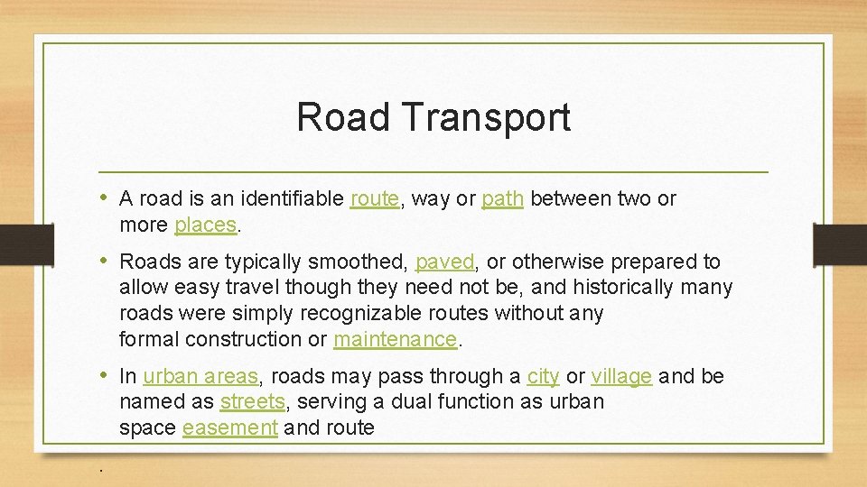 Road Transport • A road is an identifiable route, way or path between two