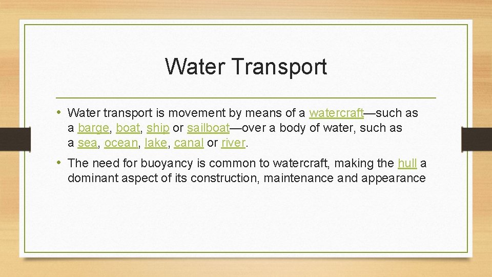 Water Transport • Water transport is movement by means of a watercraft—such as a