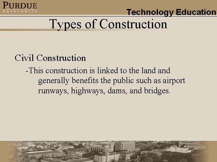 Technology Education Types of Construction Civil Construction -This construction is linked to the land