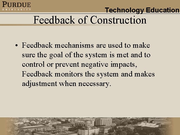 Technology Education Feedback of Construction • Feedback mechanisms are used to make sure the