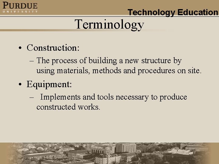 Technology Education Terminology • Construction: – The process of building a new structure by