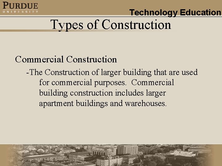 Technology Education Types of Construction Commercial Construction -The Construction of larger building that are