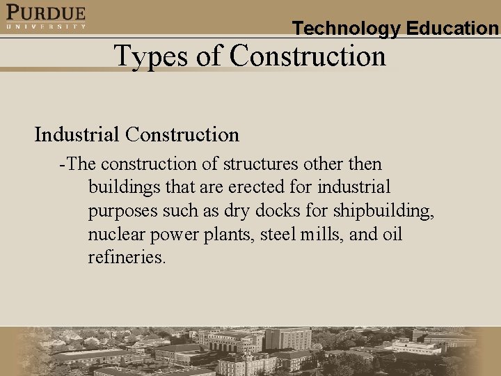 Technology Education Types of Construction Industrial Construction -The construction of structures other then buildings