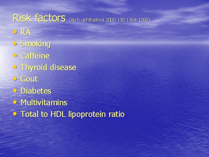 Risk factors (Arch ophthalmol 2000 118 1264 -1268) • RA • Smoking • Caffeine