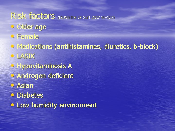 Risk factors (DEWS the Oc Surf 2007 93 -107) • Older age • Female