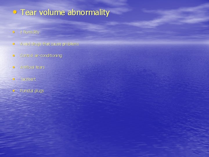  • Tear volume abnormality • ↑ humidity • Avoid drugs that cause problems