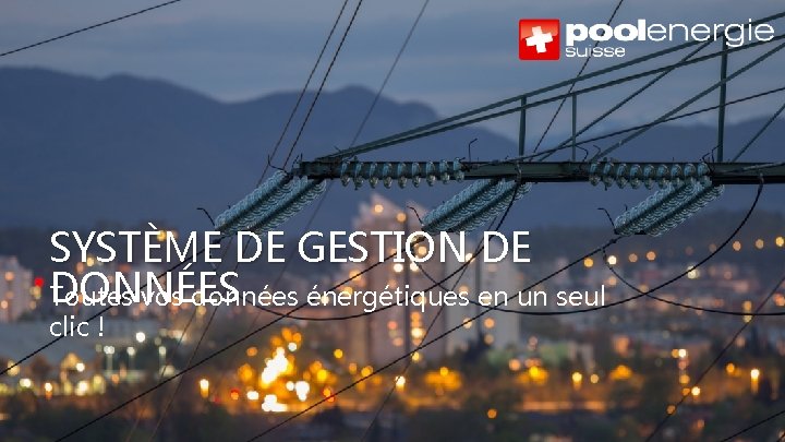 SYSTÈME DE GESTION DE DONNÉES Toutes vos données énergétiques en un seul clic !