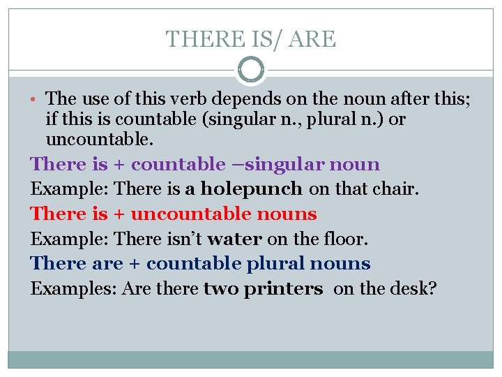 THERE IS/ ARE • The use of this verb depends on the noun after