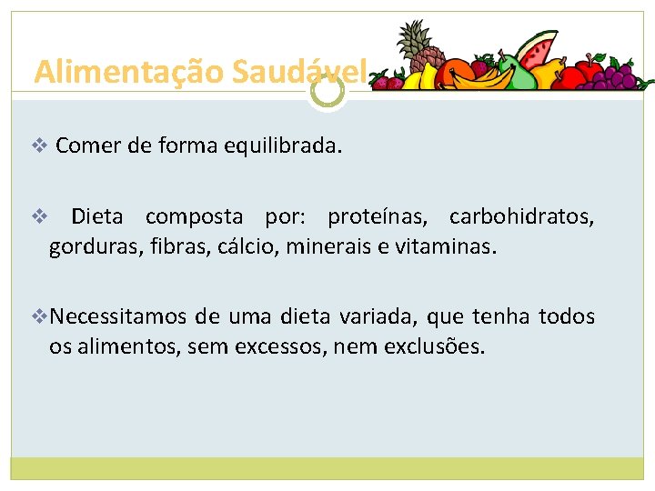 Alimentação Saudável v Comer de forma equilibrada. v Dieta composta por: proteínas, carbohidratos, gorduras,