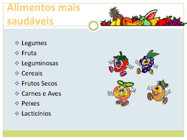 Alimentos mais saudáveis v Legumes v Fruta v Leguminosas v Cereais v Frutos Secos