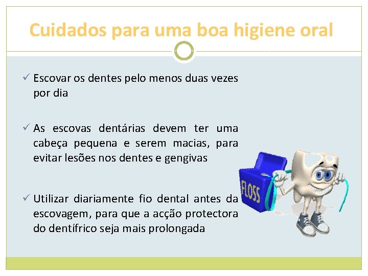 Cuidados para uma boa higiene oral ü Escovar os dentes pelo menos duas vezes