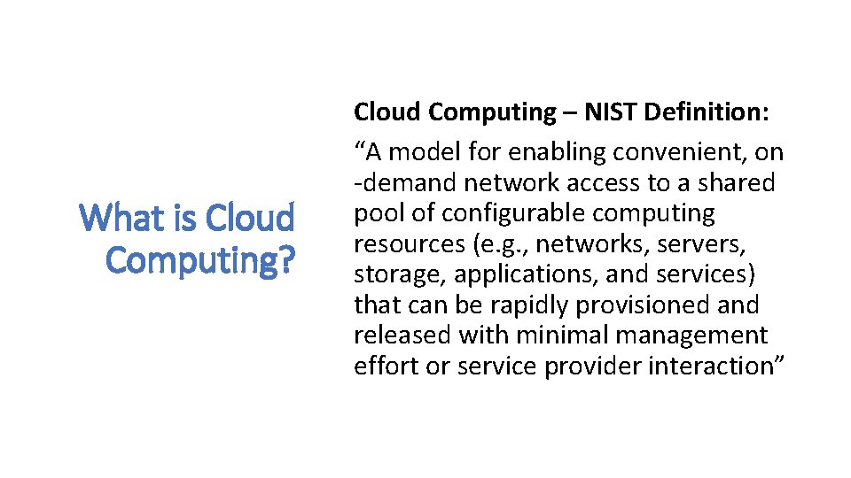 What is Cloud Computing? Cloud Computing – NIST Definition: “A model for enabling convenient,