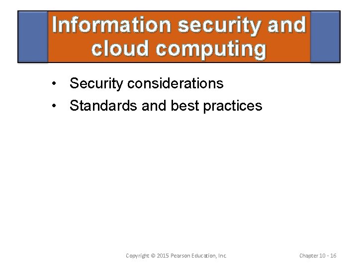 Information security and cloud computing • Security considerations • Standards and best practices Copyright