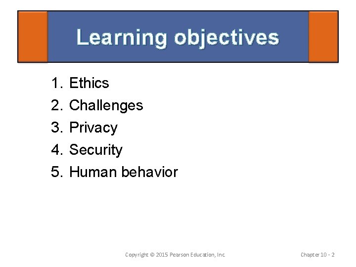 Learning objectives 1. 2. 3. 4. 5. Ethics Challenges Privacy Security Human behavior Copyright