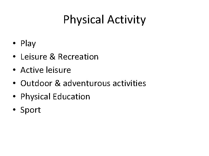 Physical Activity • • • Play Leisure & Recreation Active leisure Outdoor & adventurous