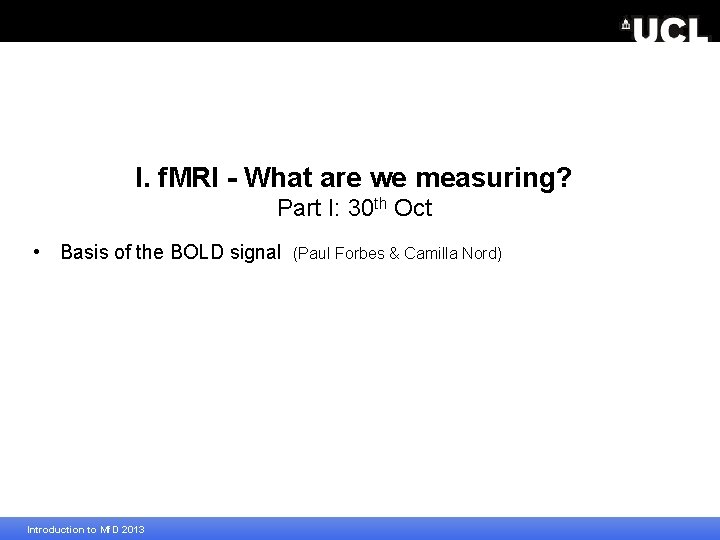 I. f. MRI - What are we measuring? Part I: 30 th Oct •