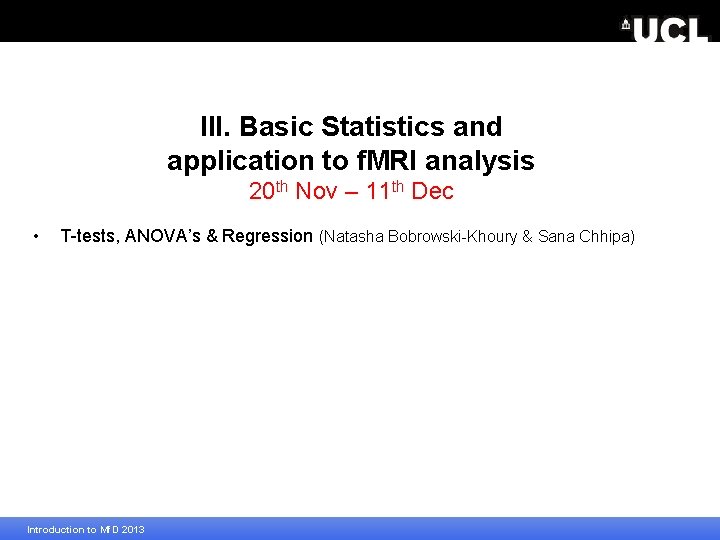 III. Basic Statistics and application to f. MRI analysis 20 th Nov – 11