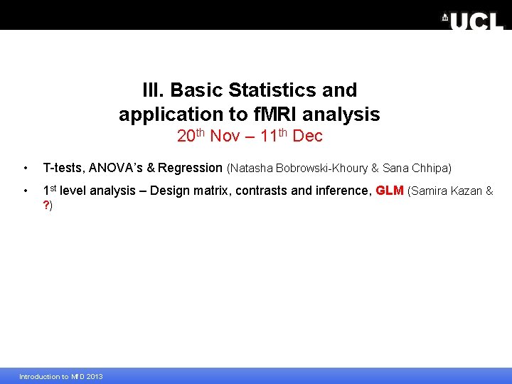 III. Basic Statistics and application to f. MRI analysis 20 th Nov – 11