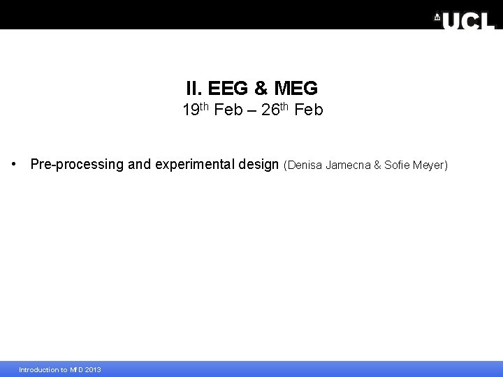 II. EEG & MEG 19 th Feb – 26 th Feb • Pre-processing and