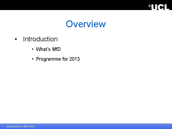 Overview • Introduction • What’s Mf. D • Programme for 2013 Introduction to Mf.