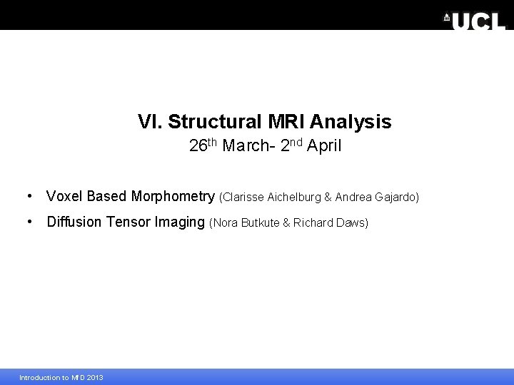 VI. Structural MRI Analysis 26 th March- 2 nd April • Voxel Based Morphometry