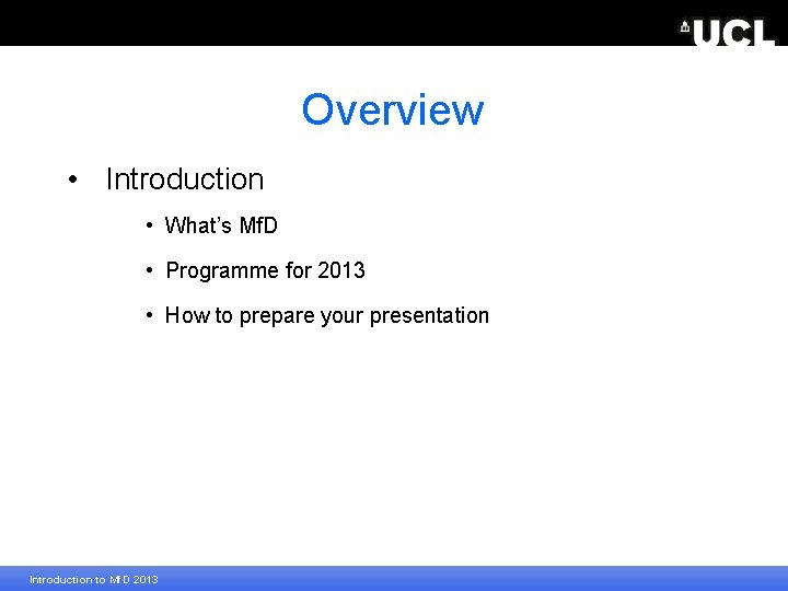 Overview • Introduction • What’s Mf. D • Programme for 2013 • How to