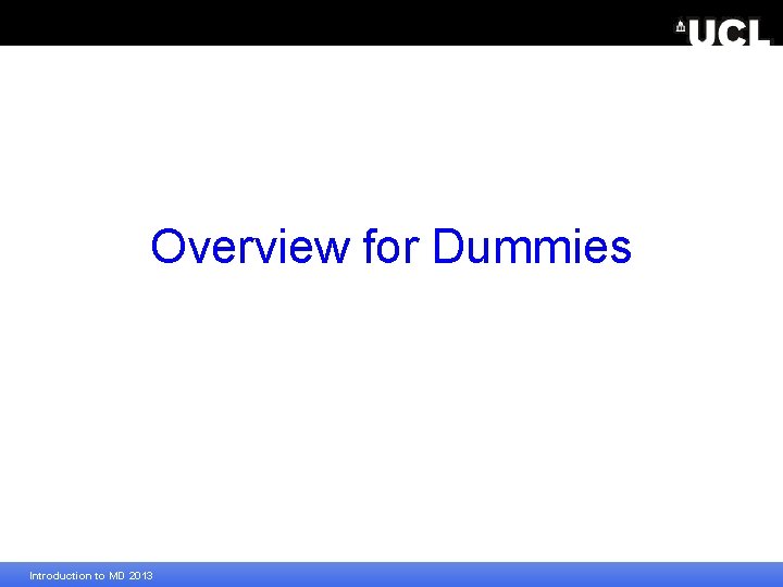 Overview for Dummies Introduction to MD 2013 