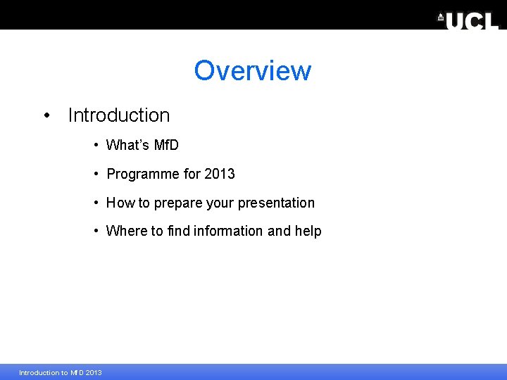 Overview • Introduction • What’s Mf. D • Programme for 2013 • How to