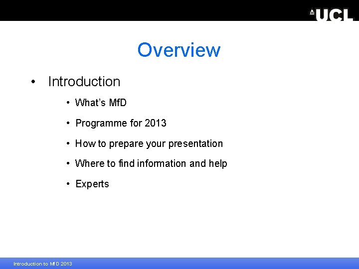 Overview • Introduction • What’s Mf. D • Programme for 2013 • How to