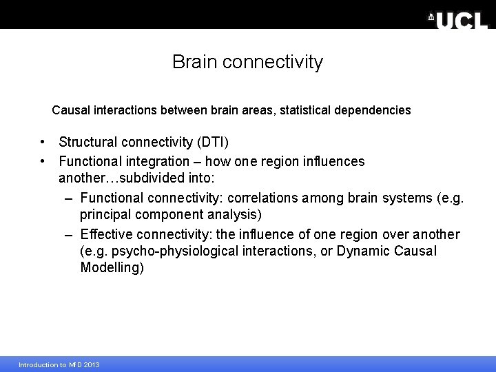 Brain connectivity Causal interactions between brain areas, statistical dependencies • Structural connectivity (DTI) •