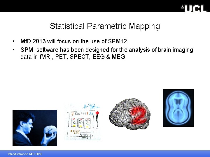 Statistical Parametric Mapping • Mf. D 2013 will focus on the use of SPM