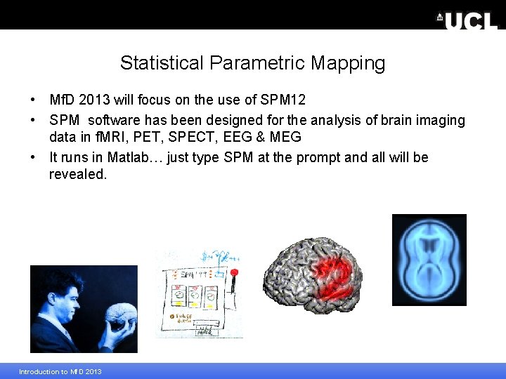 Statistical Parametric Mapping • Mf. D 2013 will focus on the use of SPM