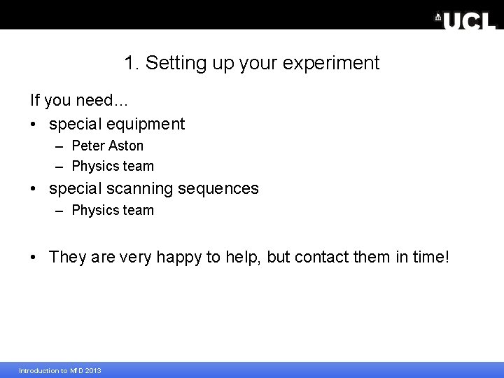 1. Setting up your experiment If you need… • special equipment – Peter Aston
