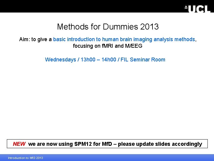 Methods for Dummies 2013 Aim: to give a basic introduction to human brain imaging