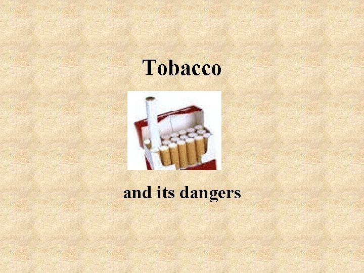 Tobacco and its dangers 