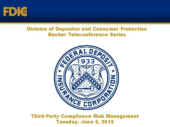 Division of Depositor and Consumer Protection Banker Teleconference Series Third-Party Compliance Risk Management Tuesday,