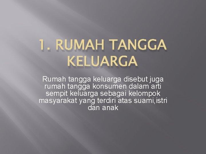 1. RUMAH TANGGA KELUARGA Rumah tangga keluarga disebut juga rumah tangga konsumen dalam arti