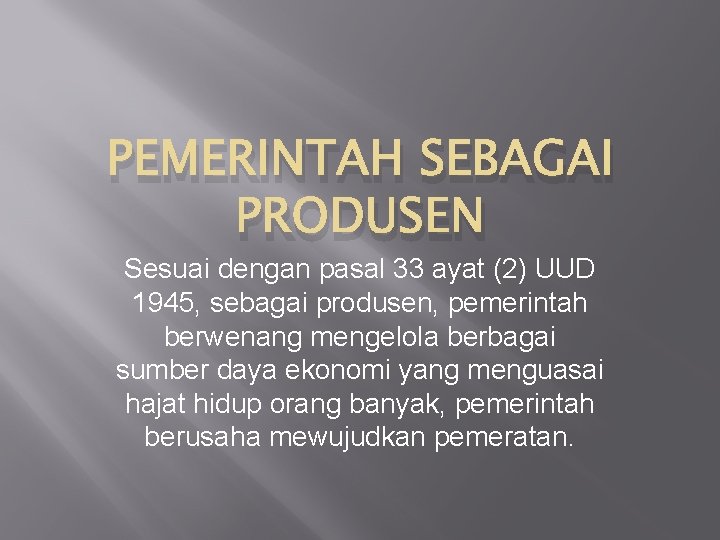 PEMERINTAH SEBAGAI PRODUSEN Sesuai dengan pasal 33 ayat (2) UUD 1945, sebagai produsen, pemerintah