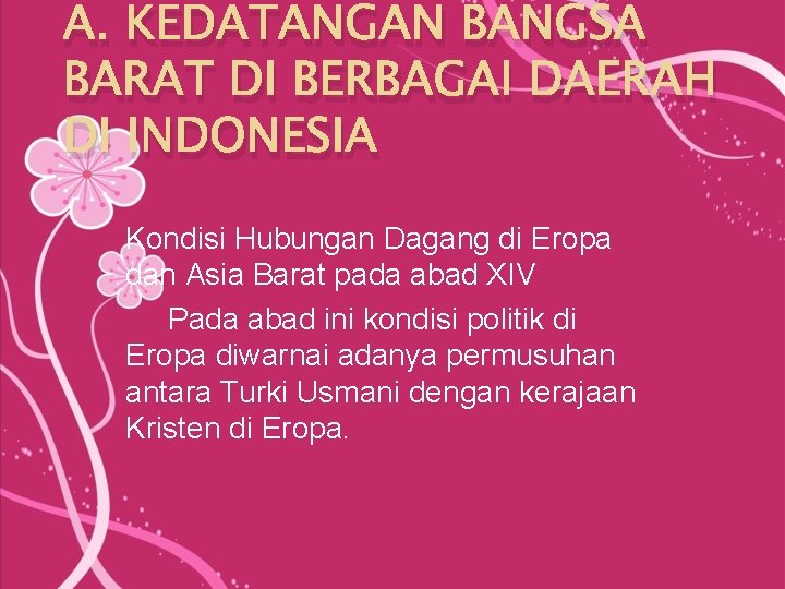 A. KEDATANGAN BANGSA BARAT DI BERBAGAI DAERAH DI INDONESIA Kondisi Hubungan Dagang di Eropa