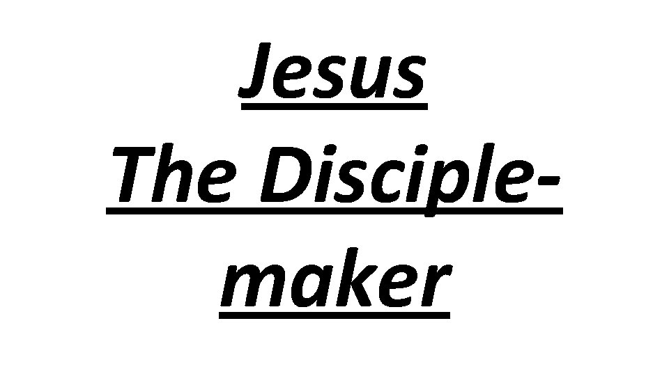 Jesus The Disciplemaker 