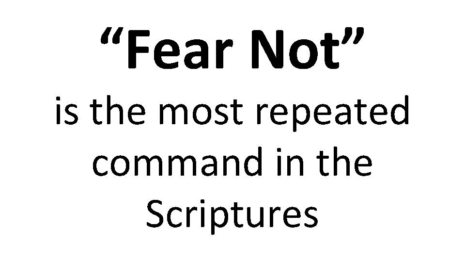 “Fear Not” is the most repeated command in the Scriptures 