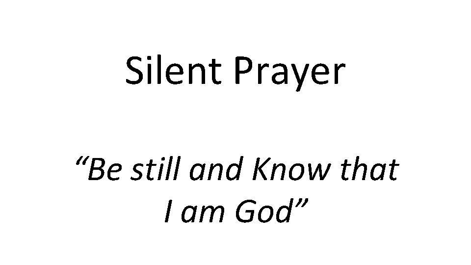 Silent Prayer “Be still and Know that I am God” 